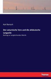 Der saturnische Vers und die altdeutsche Langzeile, Bartsch Karl