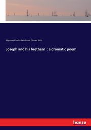 Joseph and his brethern, Swinburne Algernon Charles