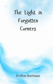 The Light in Forgotten Corners, Hartman Evelyn