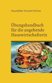 bungshandbuch fr die angehende Hauswirtschafterin, Vincent Hohne Haushlter