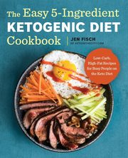 The Easy 5-Ingredient Ketogenic Diet Cookbook, Fisch Jen