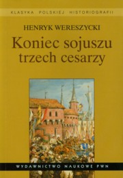 ksiazka tytu: Koniec sojuszu trzech cesarzy autor: Wereszycki Henryk