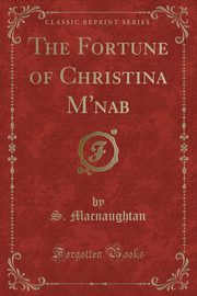 ksiazka tytu: The Fortune of Christina M'nab (Classic Reprint) autor: Macnaughtan S.