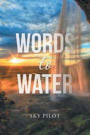 ksiazka tytu: Words to Water autor: Sky Pilot