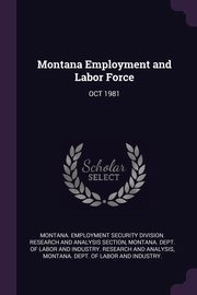 ksiazka tytu: Montana Employment and Labor Force autor: Montana. Employment Security Division. R