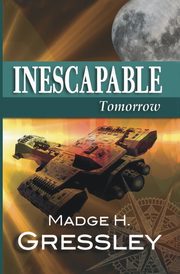 Inescapable ~ Tomorrow, Gressley Madge H.