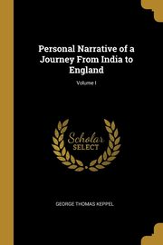 Personal Narrative of a Journey From India to England; Volume I, Keppel George Thomas