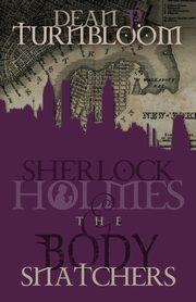 ksiazka tytu: Sherlock Holmes and the Body Snatchers autor: Turnbloom Dean