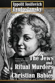 The Jews and Ritual Murders of Christian Babies, Lyutostansky Ippolit Iosifovich