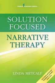 Solution Focused Narrative Therapy, Metcalf Linda