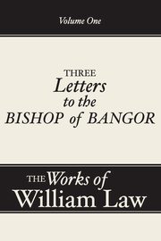 Three Letters to the Bishop of Bangor, Volume 1, Law William