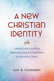 A New Christian Identity, Voorhees Amy B.