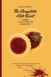 The Complete Keto Diet Cookies Collection for Beginners, Simpson Jessica
