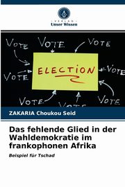 Das fehlende Glied in der Wahldemokratie im frankophonen Afrika, Choukou Seid Zakaria