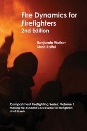 Fire Dynamics for Firefighters, Walker Benjamin A