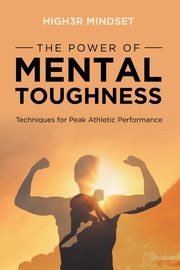 ksiazka tytu: The Power of Mental Toughness autor: Mindset High3r