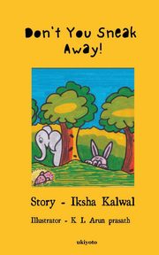 Don't You Sneak Away, Iksha Kalwal