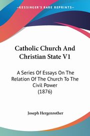 Catholic Church And Christian State V1, Hergenrother Joseph