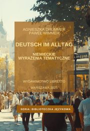 Deutsch im Alltag. Niemieckie wyraenia tematyczne, Drummer Agnieszka, Wimmer Pawe