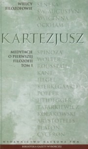 Wielcy Filozofowie 10 Medytacje o pierwszej filozofii Tom 1, Kartezjusz