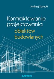 Kontraktowanie projektowania obiektw budowlanych, Kosecki Andrzej