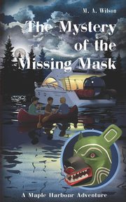 The Mystery of the Missing Mask, Wilson M. A.