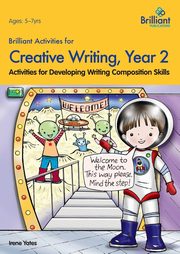 Brilliant Activities for Creative Writing, Year 2-Activities for Developing Writing Composition Skills, Yates Irene