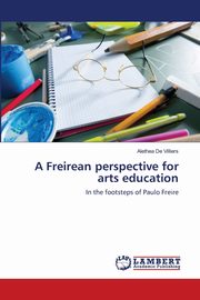 A Freirean perspective for arts education, De Villiers Alethea