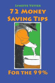 72 Money Saving Tips for the 99%, Yetter Lynette