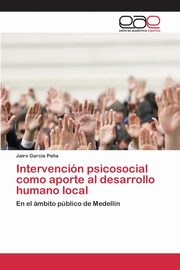 Intervencin psicosocial como aporte al desarrollo humano local, Garca Pe?a Jairo