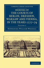 Memoirs of the Courts of Berlin, Dresden, Warsaw, and Vienna, in the Years 1777, 1778, and 1779 - Volume 2, Wraxall Nathaniel William