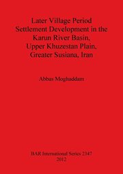 Later Village Period Settlement Development in the Karun River Basin, Upper Khuzestan Plain, Greater Susiana, Iran, Moghaddam Abbas