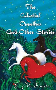 The Celestial Omnibus And Other Stories, Forster E. M.