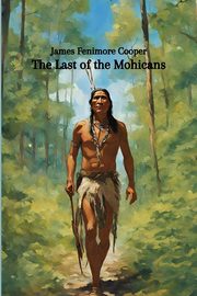 The Last of the Mohicans (Annotated), Cooper James Fenimore