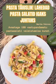 PASTA TIUSLIK! LAHEDAD PASTA SALATID IGAKS JUHTUKS, Marika Petrova