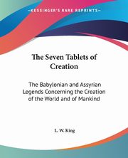 The Seven Tablets of Creation, King L. W.