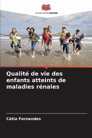 Qualit de vie des enfants atteints de maladies rnales, Fernandes Ctia