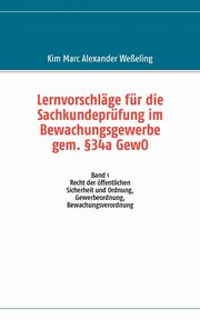 Lernvorschlge fr die Sachkundeprfung im Bewachungsgewerbe gem. 34a GewO, Weeling Kim Marc Alexander
