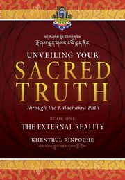 ksiazka tytu: Unveiling Your Sacred Truth through the Kalachakra Path, Book One autor: Shar Khentrul Jamphel Lodr