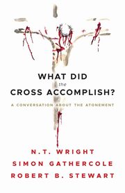 What Did the Cross Accomplish?, Wright N. T.