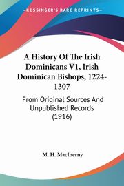 A History Of The Irish Dominicans V1, Irish Dominican Bishops, 1224-1307, MacInerny M. H.