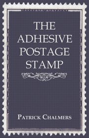 The Adhesive Postage Stamp, Chalmers Patrick