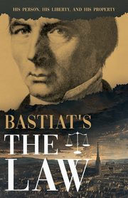 Bastiat's The Law, Bastiat Claude Frdric