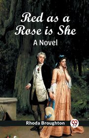Red as a Rose is She A Novel, Broughton Rhoda