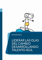 Liderar las olas del cambio desarrollando talento gil, Cano Garca Antonio