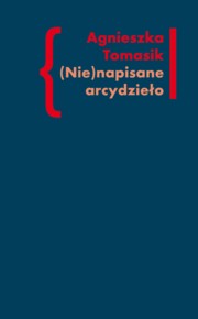 ksiazka tytu: (Nie)napisane arcydzieo autor: Tomasik Agnieszka