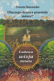 Dlaczego drzewa przestay mwi Ludowa wizja wiata, Simonides Dorota