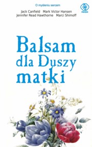 ksiazka tytu: Balsam dla duszy matki autor: Canfield Jack, Hansen Mark Victor, Hawtohorne Jennifer Read, Shimoff Marci