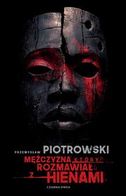 Mczyzna, ktry rozmawia z hienami, Piotrowski Przemysaw