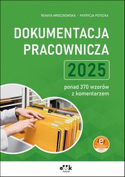 Dokumentacja pracownicza 2025 - ponad 370 wzorw z komentarzem (z suplementem elektronicznym), Mroczkowska Renata, Potocka Patrycja